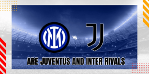 Are Juventus And Inter Rivals
