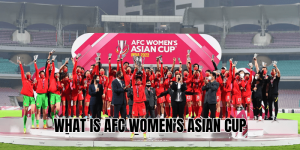 What Is AFC Women’s Asian Cup