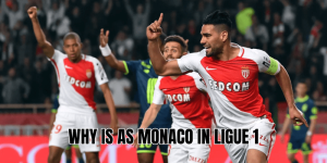 Why Is AS Monaco In Ligue 1