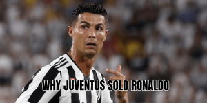 Why Juventus Sold Ronaldo