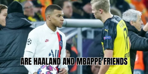 are haaland and mbappe friends