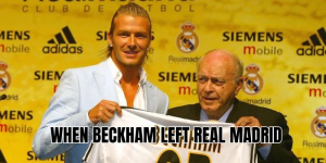 when beckham left real madrid